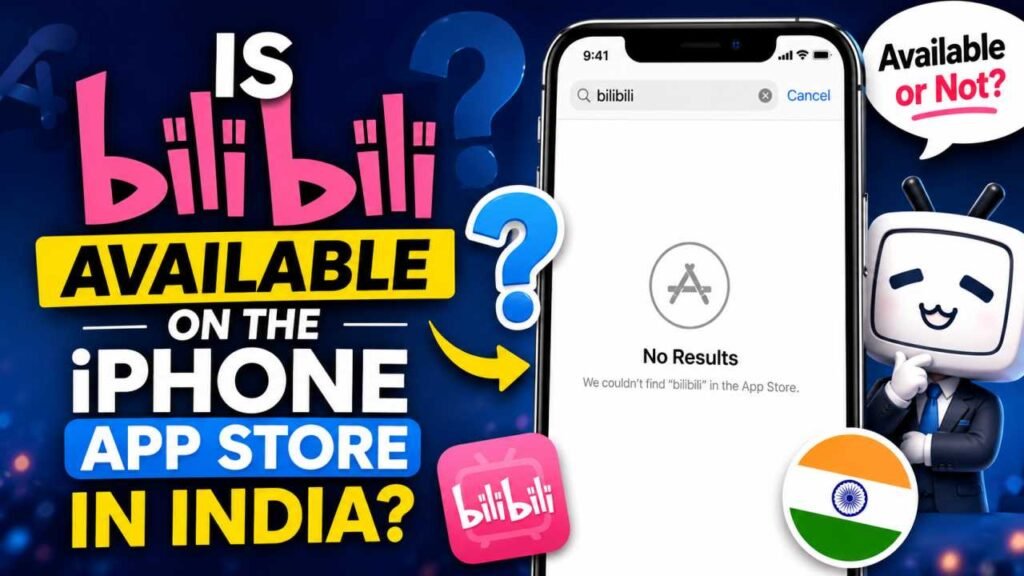 Is Bilibili Available on the iPhone App Store in India?